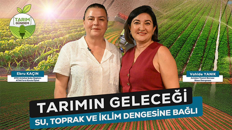 TARIMIN GELECEĞİ SU, TOPRAK VE İKLİM DENGESİNE BAĞLI